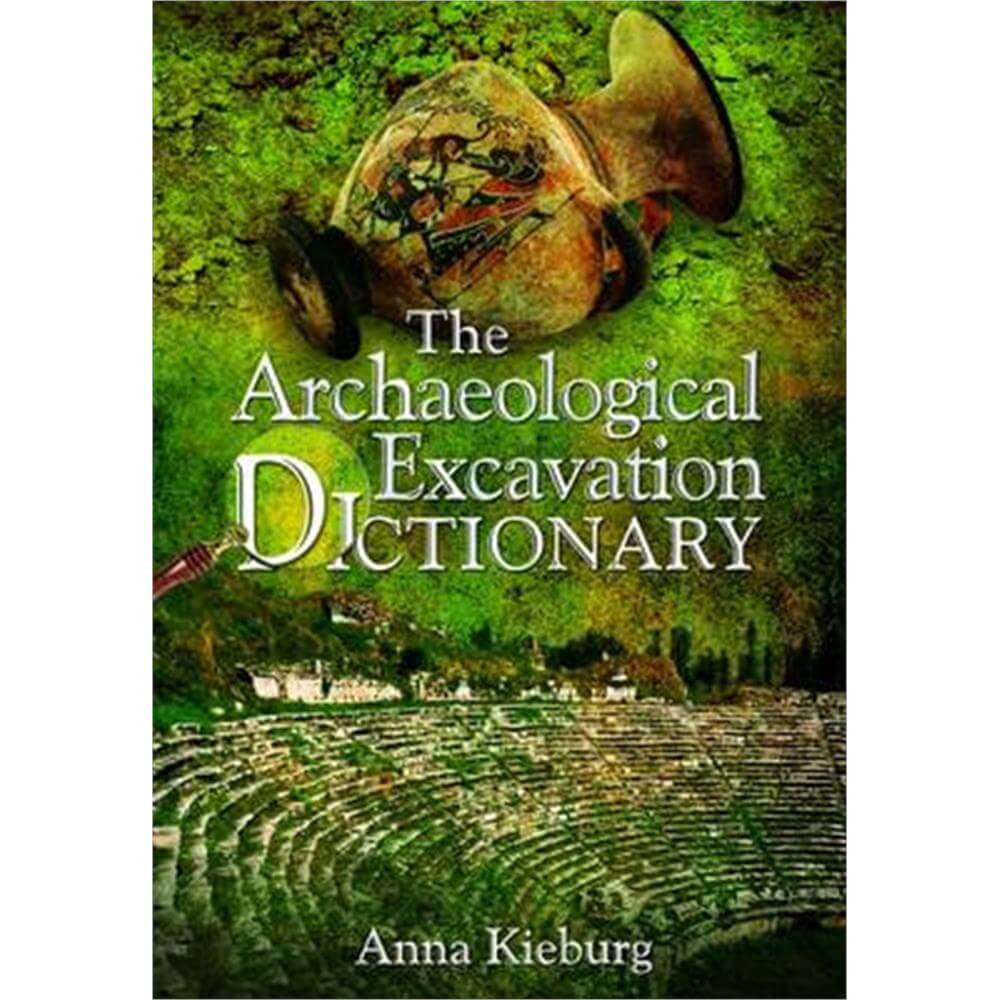 Archaeological Excavation Dictionary (Paperback) - Anna Kieburg